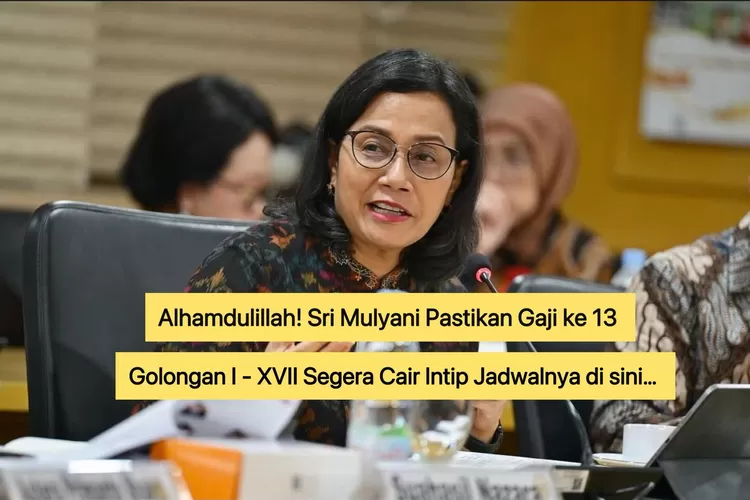 Gaji ke-13 PNS Golongan I-XVII Segera Cair: Sri Mulyani Pastikan Jadwalnya