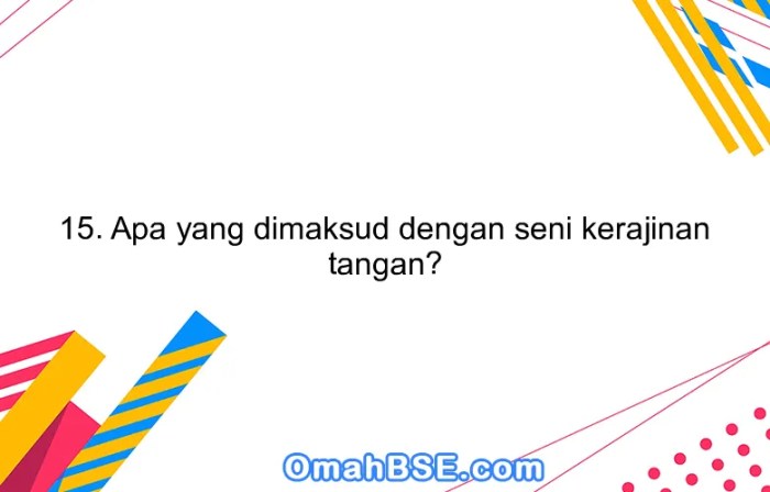 Seni kerajinan tangan sering disebut sebagai