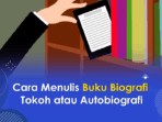 Menulis Buku Biografi Tokoh atau Autobiografi – Cipta Publishing