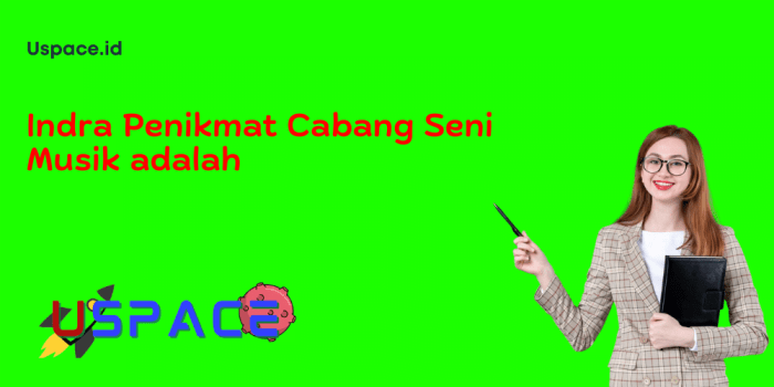 Indra Penikmat Cabang Seni Musik Adalah Indra penikmat cabang seni musik adalah
