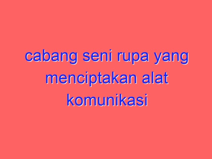 Cabang seni rupa yang menciptakan alat komunikasi dengan gambar adalah