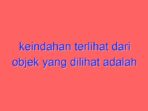 Keindahan terlihat dari objek yang dilihat adalah pandangan dari teori