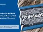 Pengertian Kewirausahaan, Manfaat dan Tujuan, serta Jenis dan Contohnya